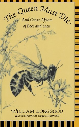 The Queen Must Die And Other Affairs of Bees and Men [Paperback]