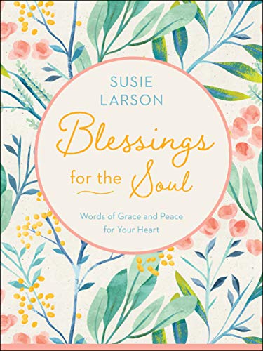Blessings for the Soul  Words of Grace and Peace for Your Heart [Hardcover]