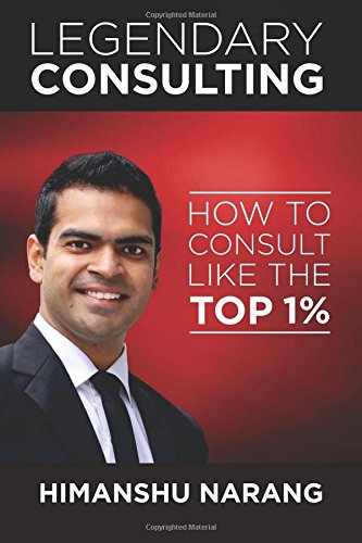 Legendary Consulting  How to Consulting Like the Top 1% [Paperback]