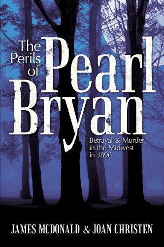 Perils of Pearl Bryan  Betrayal and Murder in the Midwest In 1896 [Paperback]