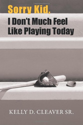 Sorry Kid, I Don't Much Feel Like Playing Today [Paperback]