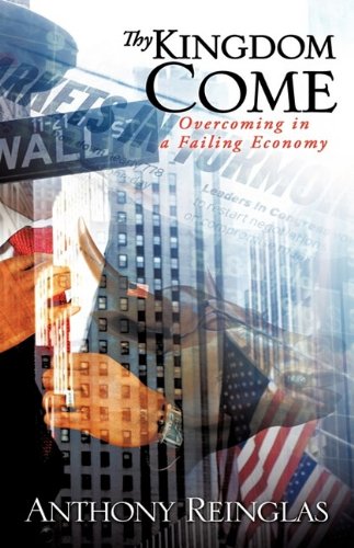Thy Kingdom Come  Overcoming in a Failing Economy [Hardcover]