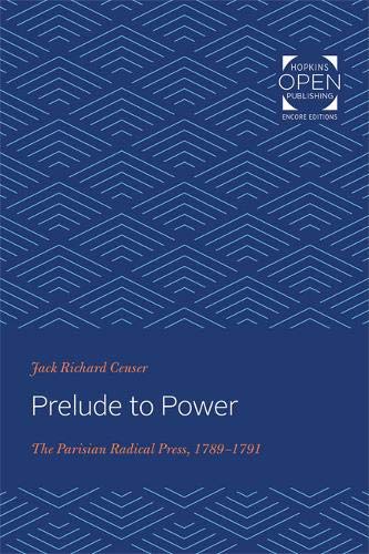 Prelude to Power  The Parisian Radical Press, 1789-1791 [Paperback]