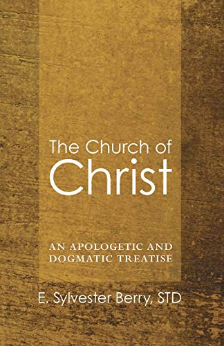 Church of Christ  An Apologetic and Dogmatic Treatise [Paperback]