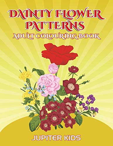 Dainty Flower Patterns  Adult Colouring Book [Paperback]