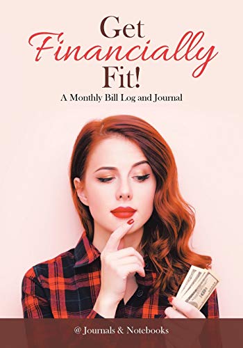Get Financially Fit a Monthly Bill Log and Journal [Paperback]