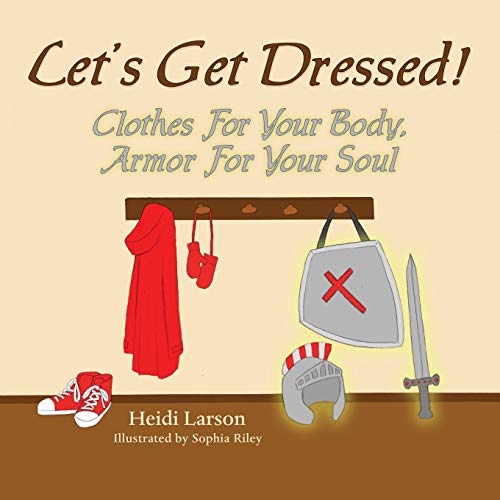 Let's Get Dressed  Clothes for Your Body, Armor for Your Soul [Paperback]