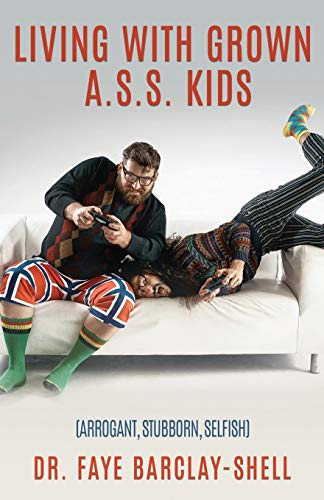 Living With Grown A.S.S. Kids (arrogant, Stubborn, Selfish) [Paperback]