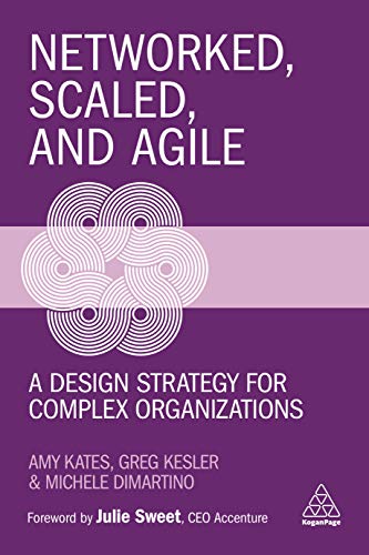 Networked, Scaled, and Agile A Design Strategy for Complex Organizations [Hardcover]