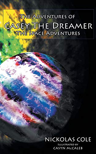 The Adventures Of Casey The Dreamer The Space Adventures [Paperback]