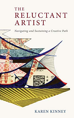 The Reluctant Artist Navigating And Sustaining A Creative Path [Paperback]