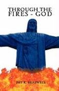 Through The Fires - God [Paperback]
