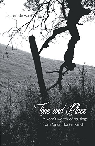 Time and Place  A Year's Worth of Musings from Gray Horse Ranch [Paperback]