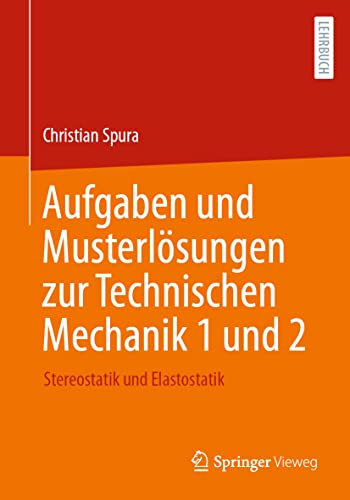 Aufgaben und Musterlsungen zur Technischen Mechanik 1 und 2 Stereostatik und E [Paperback]