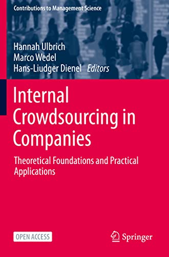 Internal Crowdsourcing in Companies Theoretical Foundations and Practical Appli [Hardcover]