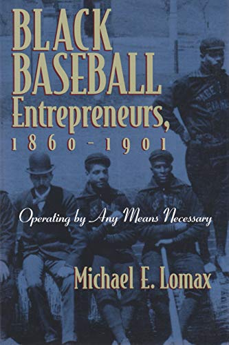 Black Baseball Entrepreneurs, 1860-1901 Operating By Any Means Necessary (sport [Paperback]