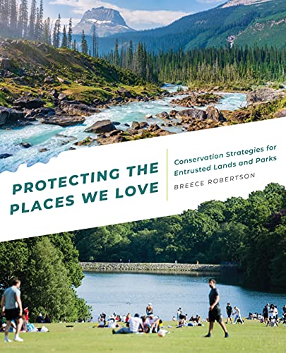Protecting the Places We Love Conservation Strategies for Entrusted Lands and P [Paperback]