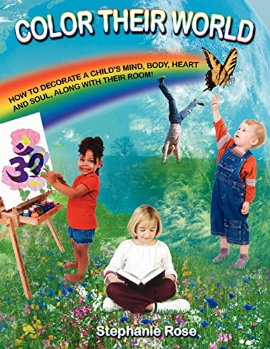 Color Their World  How to decorate a childs mind body heart and soul along wi [Paperback]