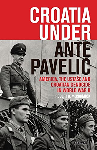 Croatia Under Ante Pavelic America, the Ustase and Croatian Genocide in World W [Paperback]