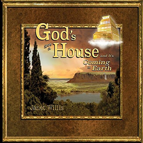 God's Got a House and It' Coming to Earth  A Primer in Pictures on the New Jeru [Paperback]