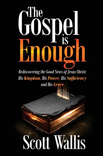 Gospel Is Enough  Rediscovering the Good News of Jesus Christ His Kingdom, His [Paperback]