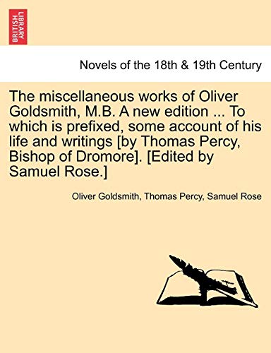 Miscellaneous Works of Oliver Goldsmith, M B a New Edition to Which Is Prefixed, [Paperback]