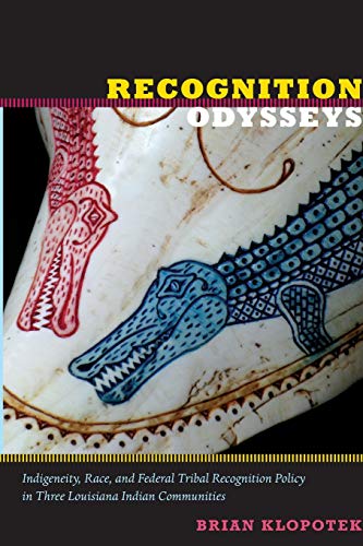 Recognition Odysseys  Indigeneity, Race, and Federal Tribal Recognition Policy  [Paperback]