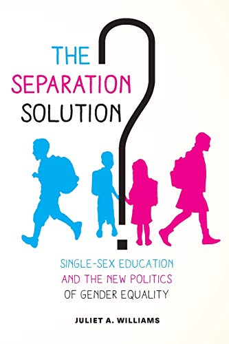 The Separation Solution Single-Sex Education and the New Politics of Gender Eq [Paperback]