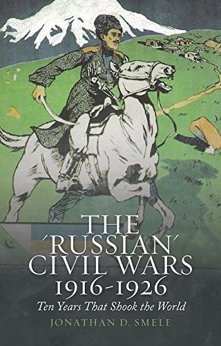 The &quotRussian&quot Civil Wars, 1916-1926 Ten Years That Shook the World [Paperback]