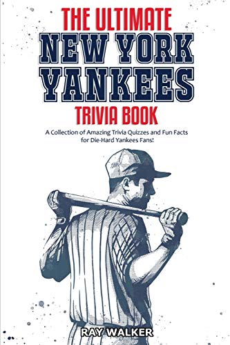 Ultimate New York Yankees Trivia Book  A Collection of Amazing Trivia Quizzes a [Paperback]
