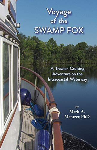 Voyage of the Swamp Fox  A Trawler Cruising Adventure on the Intracoastal Water [Paperback]