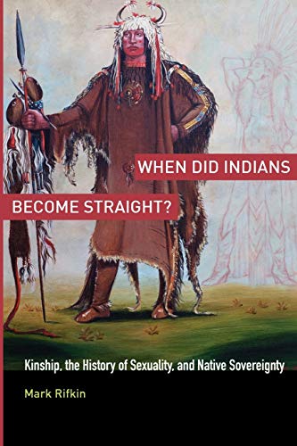 When Did Indians Become Straight Kinship, the History of Sexuality, and Native [Paperback]