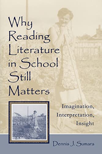 Why Reading Literature in School Still Matters Imagination, Interpretation, Ins [Paperback]