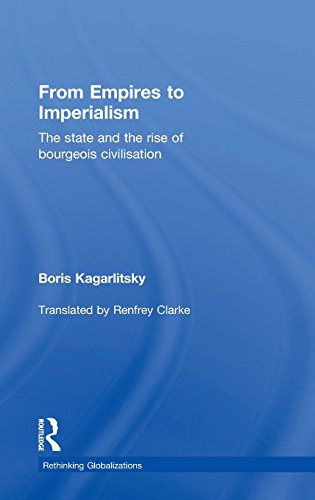 From Empires to Imperialism The State and the Rise of Bourgeois Civilisation [Hardcover]
