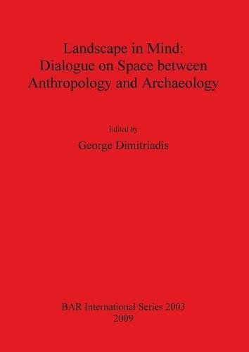 Landscape in Mind Dialogue on Space Between Anthropology and Archaeology [Paperback]