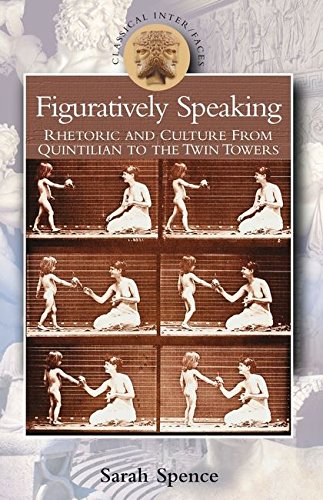 Figuratively Speaking Rhetoric and Culture from Quintilian to the Twin Towers [Paperback]