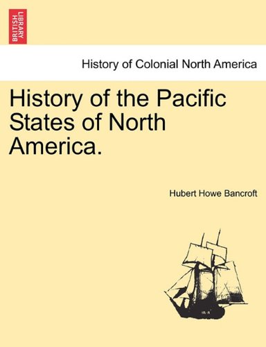History Of The Pacific States Of North America. [Paperback]