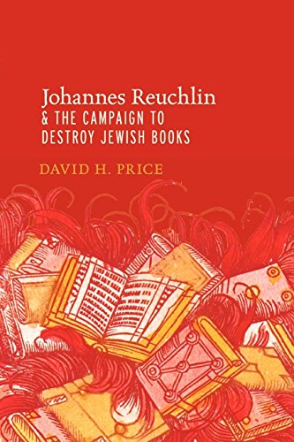 Johannes Reuchlin and the Campaign to Destroy Jewish Books [Paperback]