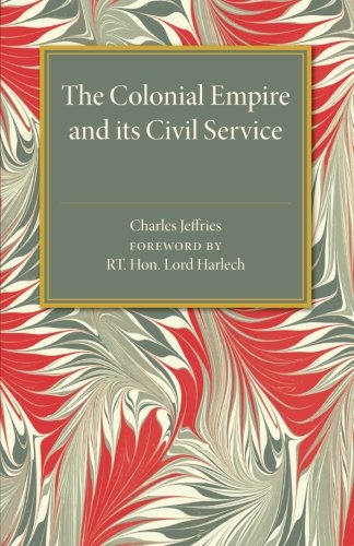 The Colonial Empire and its Civil Service [Paperback]