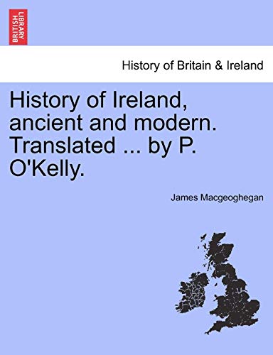 History Of Ireland, Ancient And Modern. Translated ... By P. O'kelly. [Paperback]