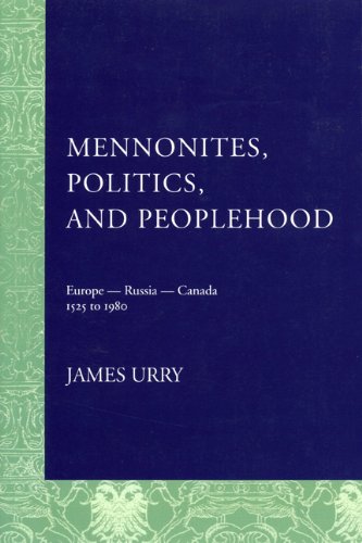 Mennonites, Politics, and Peoplehood Europe - Russia - Canada, 1525 to 1980 [Paperback]