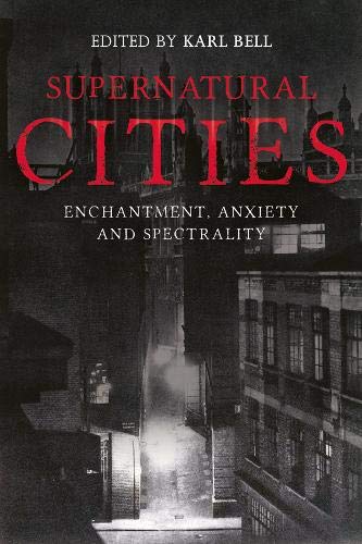 Supernatural Cities Enchantment, Anxiety and Spectrality [Hardcover]