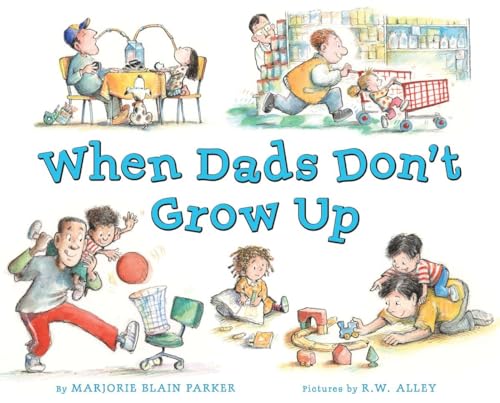 When Dads Don't Grow Up [Hardcover]