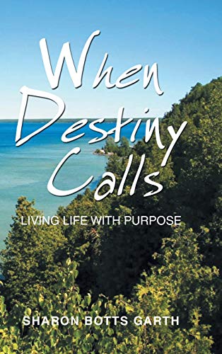 When Destiny Calls  Living Life with Purpose [Hardcover]