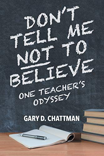 Don't Tell Me Not to Believe  One Teacher's Odyssey [Paperback]