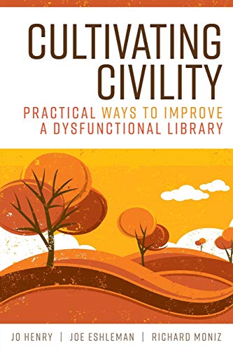 Cultivating Civility  Practical Ways to Improve a Dysfunctional Library [Unknown]