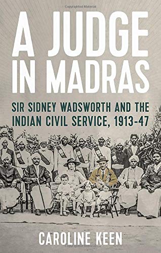 A Judge in Madras Sir Sidney Wadsworth and the Indian Civil Service, 1913-47 [Hardcover]