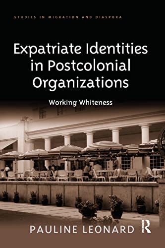 Expatriate Identities in Postcolonial Organizations Working Whiteness [Paperback]