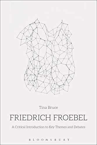 Friedrich Froebel A Critical Introduction to Key Themes and Debates [Hardcover]