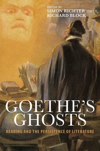 Goethe's Ghosts Reading and the Persistence of Literature [Hardcover]